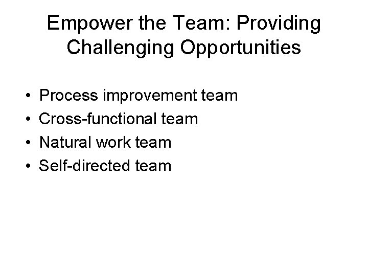 Empower the Team: Providing Challenging Opportunities • • Process improvement team Cross-functional team Natural