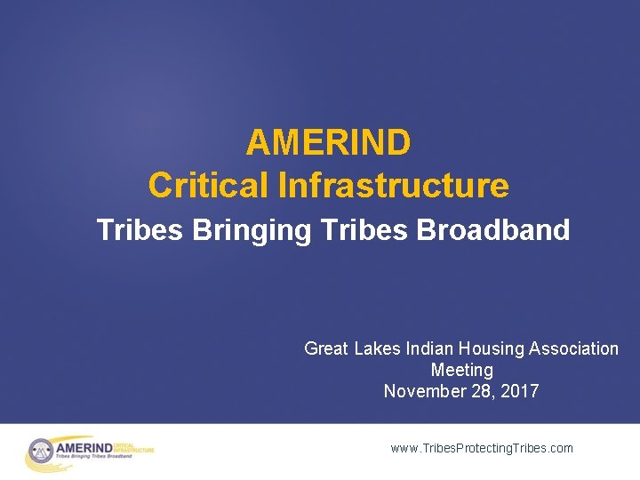 AMERIND Critical Infrastructure Tribes Bringing Tribes Broadband Great Lakes Indian Housing Association Meeting November