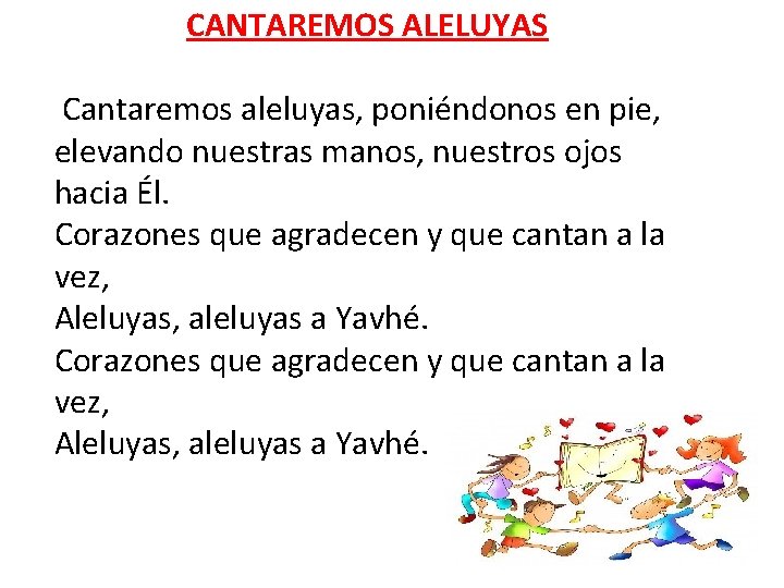 CANTAREMOS ALELUYAS Cantaremos aleluyas, poniéndonos en pie, elevando nuestras manos, nuestros ojos hacia Él.