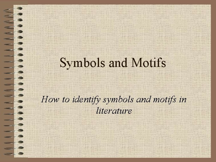 Symbols and Motifs How to identify symbols and motifs in literature 