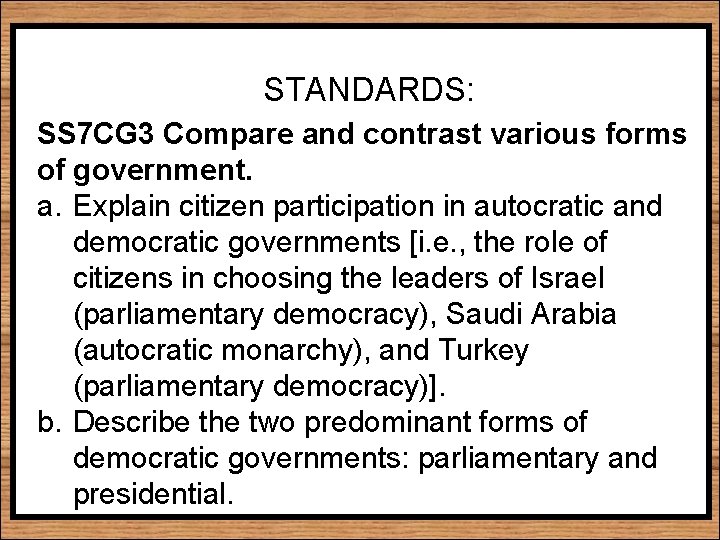STANDARDS: SS 7 CG 3 Compare and contrast various forms of government. a. Explain