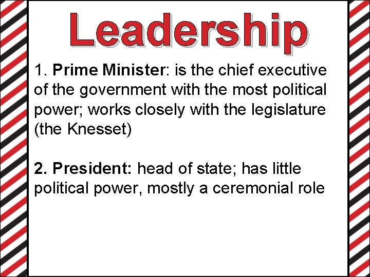 Leadership 1. Prime Minister: is the chief executive of the government with the most