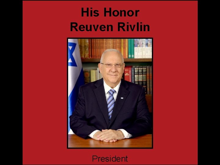 His Honor Reuven Rivlin President 