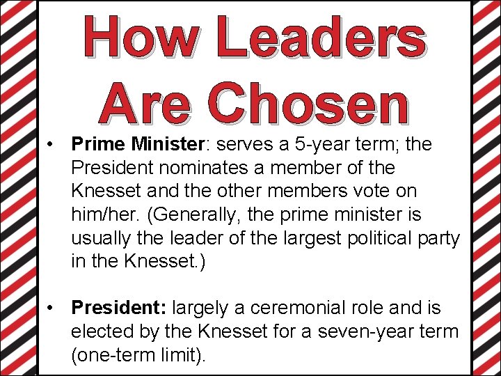 How Leaders Are Chosen • Prime Minister: serves a 5 -year term; the President