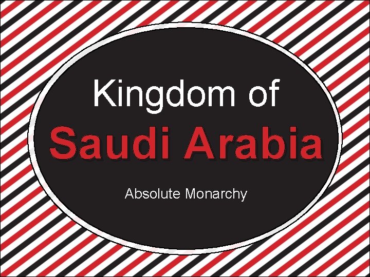 Kingdom of Saudi Arabia Absolute Monarchy 