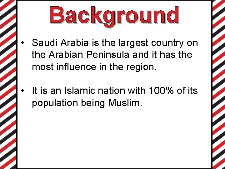 Background • Saudi Arabia is the largest country on the Arabian Peninsula and it