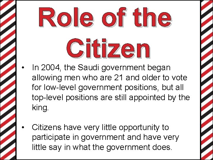 Role of the Citizen • In 2004, the Saudi government began allowing men who