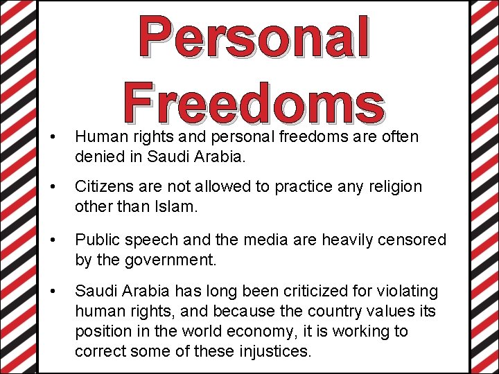 Personal Freedoms • Human rights and personal freedoms are often denied in Saudi Arabia.