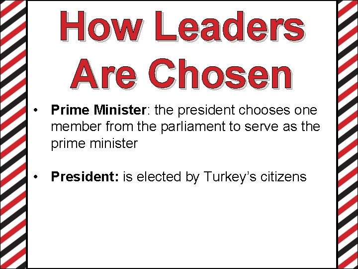 How Leaders Are Chosen • Prime Minister: the president chooses one member from the