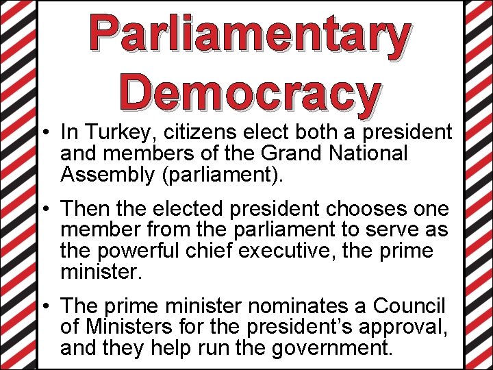 Parliamentary Democracy • In Turkey, citizens elect both a president and members of the