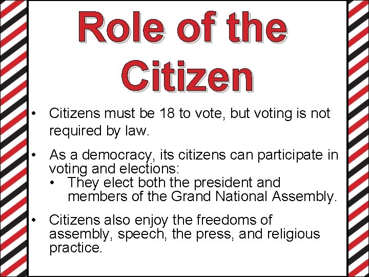 Role of the Citizen • Citizens must be 18 to vote, but voting is