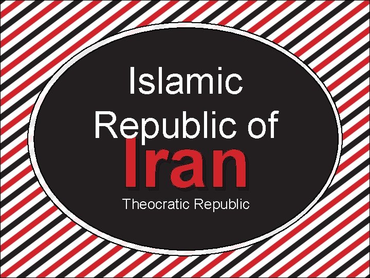 Islamic Republic of Iran Theocratic Republic 