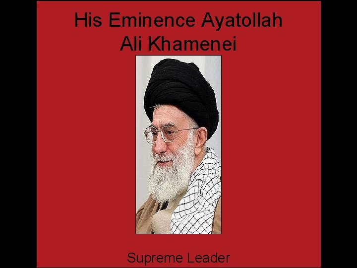 His Eminence Ayatollah Ali Khamenei Supreme Leader 