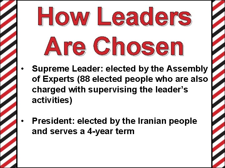 How Leaders Are Chosen • Supreme Leader: elected by the Assembly of Experts (88