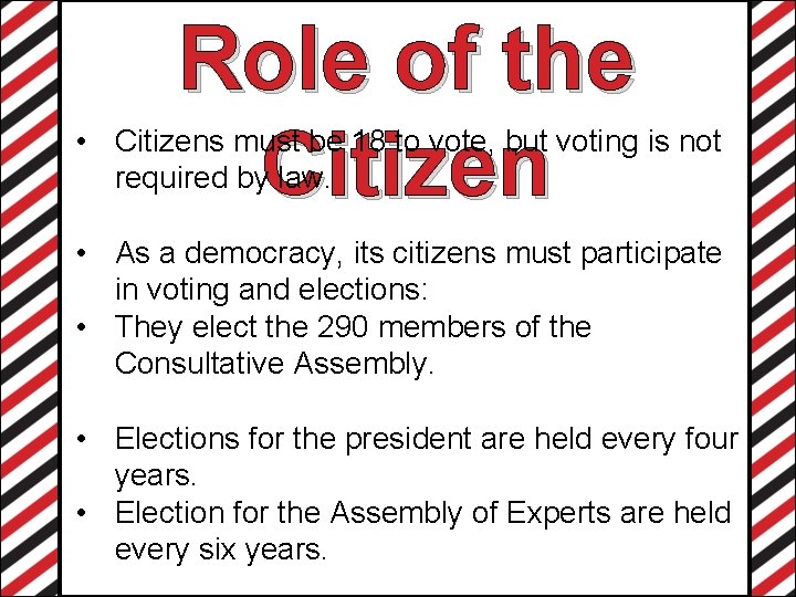 Role of the Citizen • Citizens must be 18 to vote, but voting is