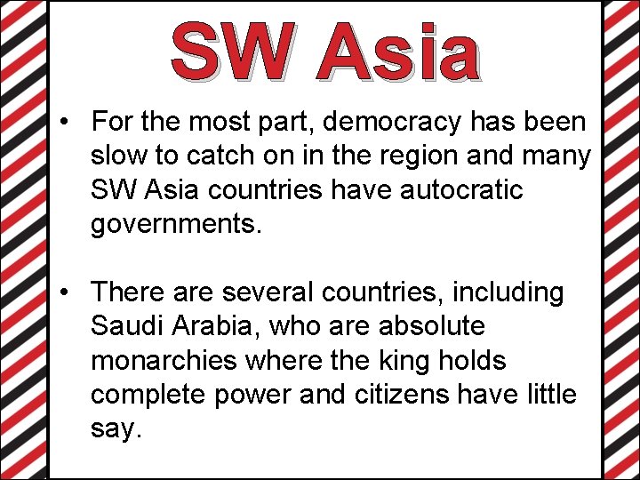 SW Asia • For the most part, democracy has been slow to catch on