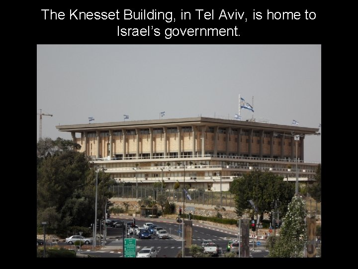 The Knesset Building, in Tel Aviv, is home to Israel’s government. 