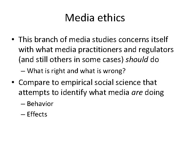 Media ethics • This branch of media studies concerns itself with what media practitioners