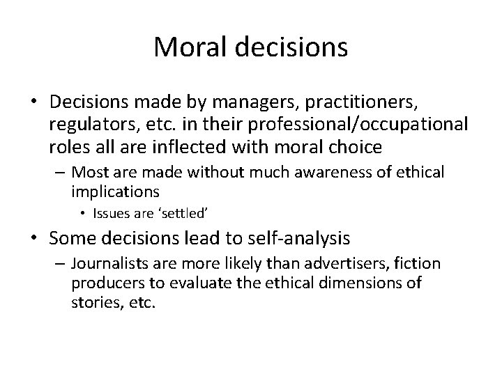 Moral decisions • Decisions made by managers, practitioners, regulators, etc. in their professional/occupational roles