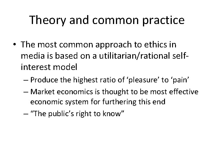 Theory and common practice • The most common approach to ethics in media is