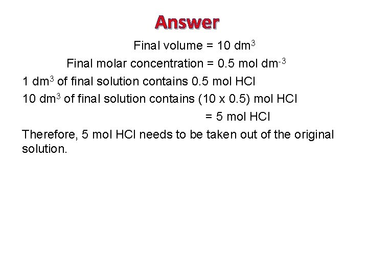 Answer Final volume = 10 dm 3 Final molar concentration = 0. 5 mol