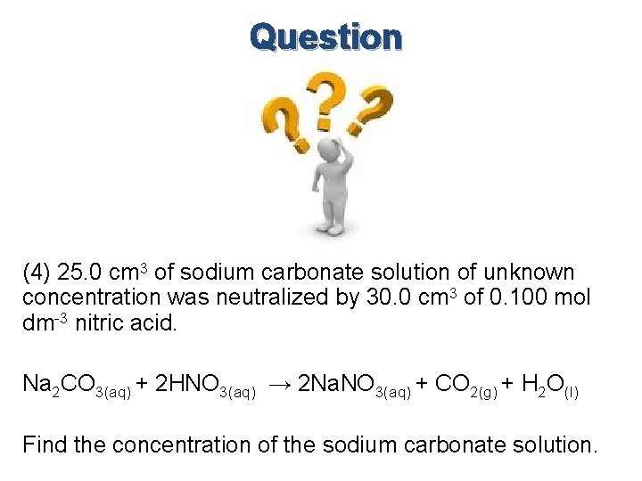Question (4) 25. 0 cm 3 of sodium carbonate solution of unknown concentration was