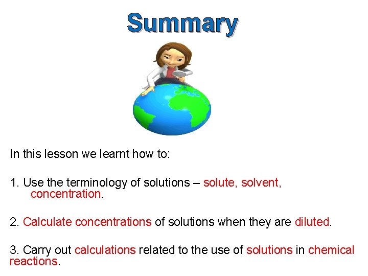 Summary In this lesson we learnt how to: 1. Use the terminology of solutions