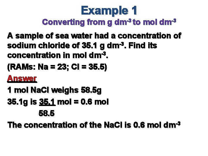 Example 1 Converting from g dm-3 to mol dm-3 A sample of sea water