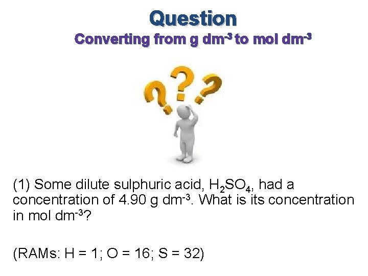 Question Converting from g dm-3 to mol dm-3 (1) Some dilute sulphuric acid, H