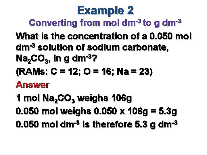 Example 2 Converting from mol dm-3 to g dm-3 What is the concentration of