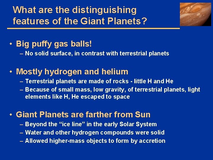 What are the distinguishing features of the Giant Planets? • Big puffy gas balls!