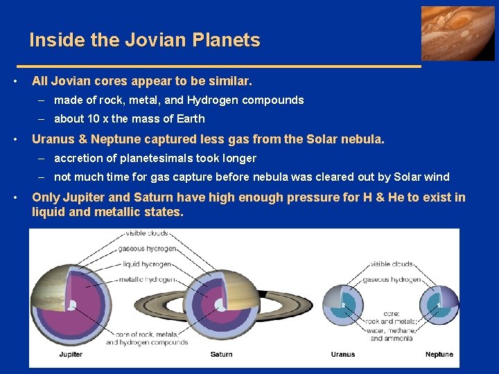 Inside the Jovian Planets • All Jovian cores appear to be similar. – made