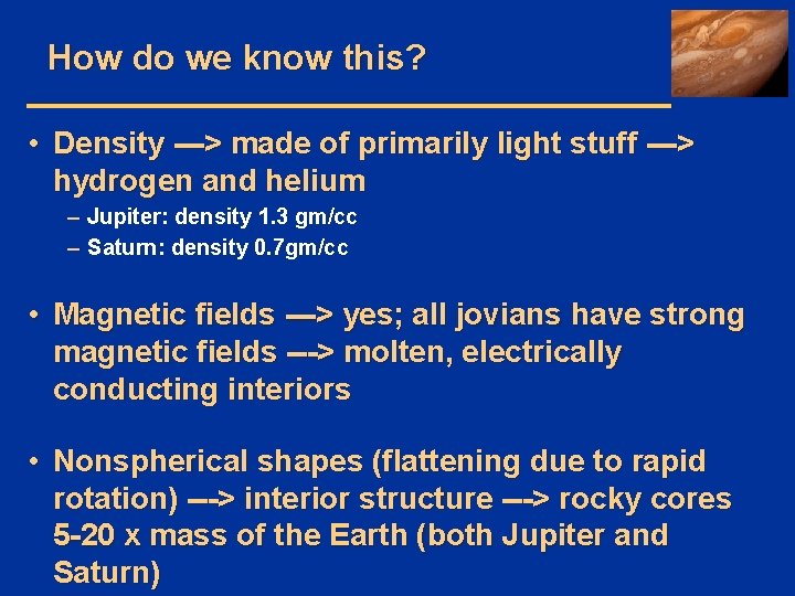 How do we know this? • Density ---> made of primarily light stuff --->