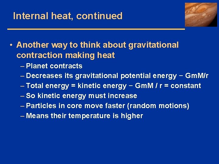 Internal heat, continued • Another way to think about gravitational contraction making heat –