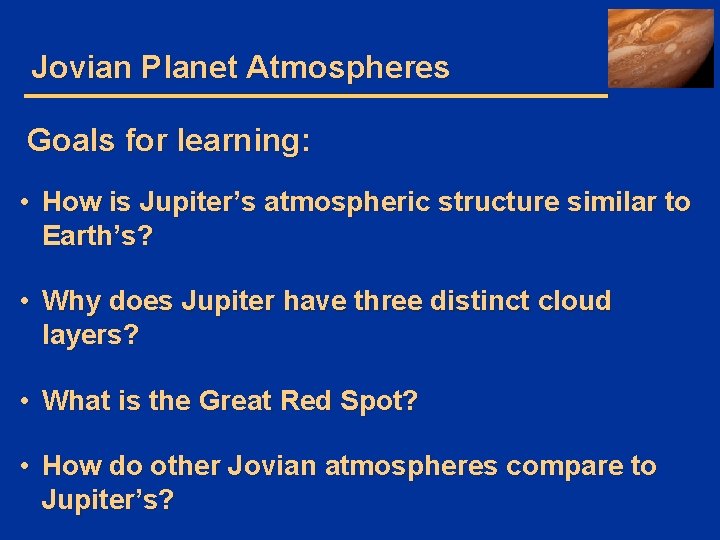 Jovian Planet Atmospheres Goals for learning: • How is Jupiter’s atmospheric structure similar to