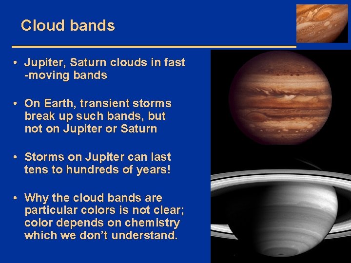 Cloud bands • Jupiter, Saturn clouds in fast -moving bands • On Earth, transient