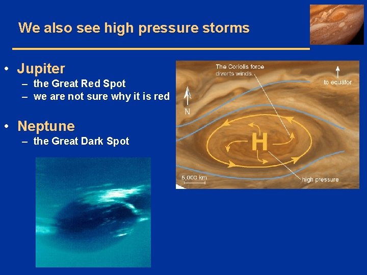 We also see high pressure storms • Jupiter – the Great Red Spot –
