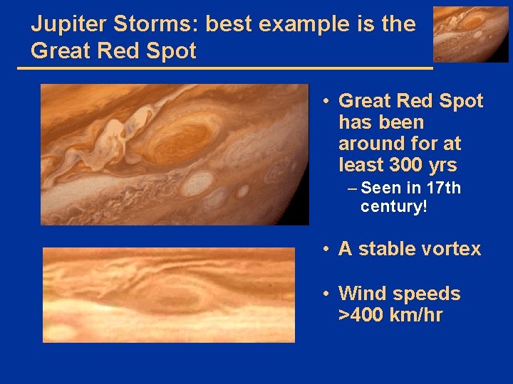 Jupiter Storms: best example is the Great Red Spot • Great Red Spot has