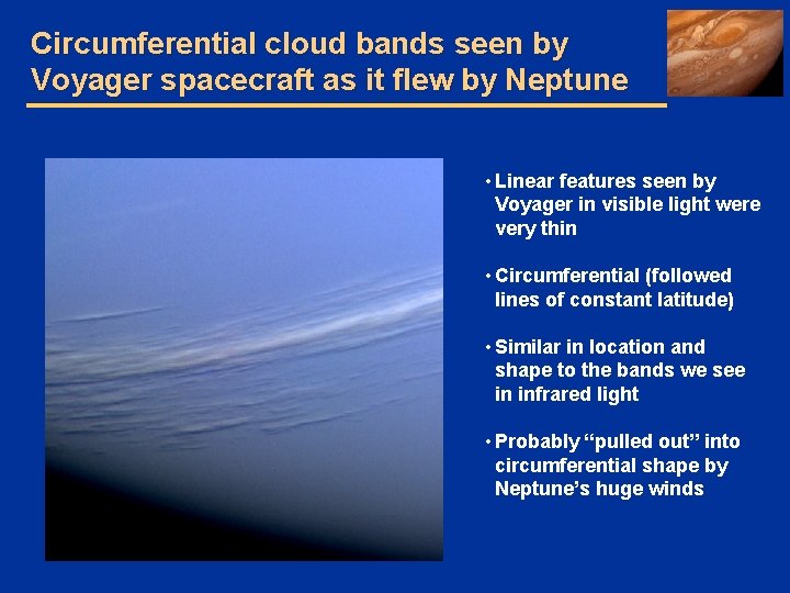 Circumferential cloud bands seen by Voyager spacecraft as it flew by Neptune • Linear