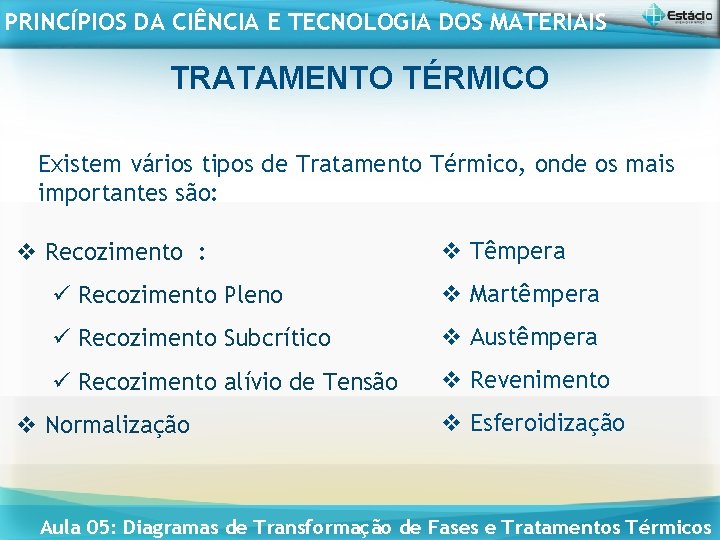 PRINCÍPIOS DA CIÊNCIA E TECNOLOGIA DOS MATERIAIS TRATAMENTO TÉRMICO Existem vários tipos de Tratamento