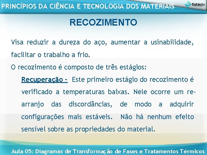 PRINCÍPIOS DA CIÊNCIA E TECNOLOGIA DOS MATERIAIS RECOZIMENTO Visa reduzir a dureza do aço,