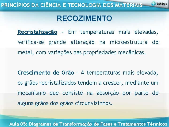 PRINCÍPIOS DA CIÊNCIA E TECNOLOGIA DOS MATERIAIS RECOZIMENTO Recristalização – Em temperaturas mais elevadas,