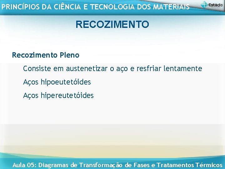 PRINCÍPIOS DA CIÊNCIA E TECNOLOGIA DOS MATERIAIS RECOZIMENTO Recozimento Pleno Consiste em austenetizar o