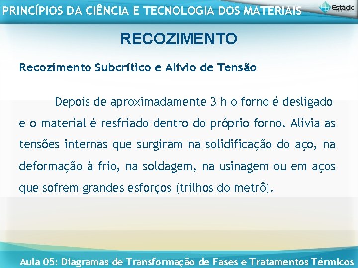 PRINCÍPIOS DA CIÊNCIA E TECNOLOGIA DOS MATERIAIS RECOZIMENTO Recozimento Subcrítico e Alívio de Tensão