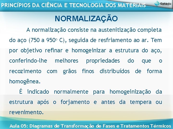 PRINCÍPIOS DA CIÊNCIA E TECNOLOGIA DOS MATERIAIS NORMALIZAÇÃO A normalização consiste na austenitização completa
