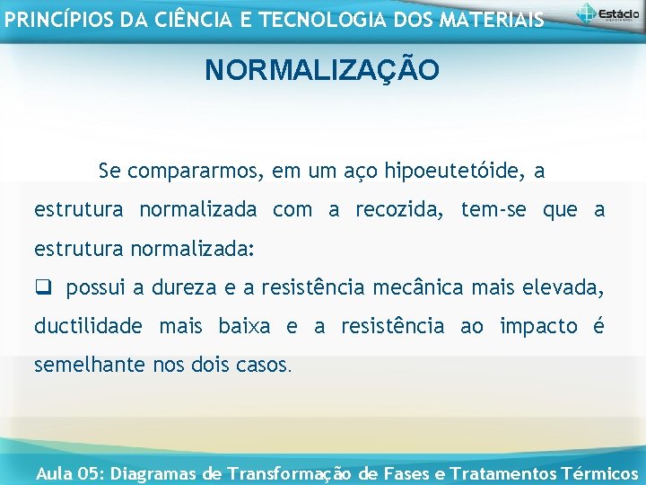 PRINCÍPIOS DA CIÊNCIA E TECNOLOGIA DOS MATERIAIS NORMALIZAÇÃO Se compararmos, em um aço hipoeutetóide,