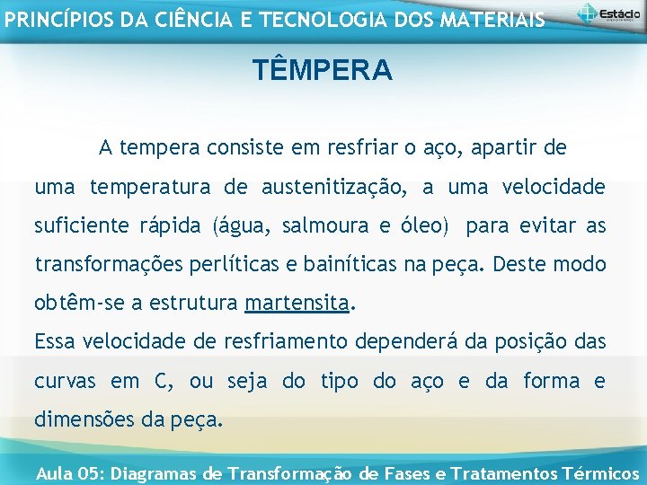 PRINCÍPIOS DA CIÊNCIA E TECNOLOGIA DOS MATERIAIS TÊMPERA A tempera consiste em resfriar o