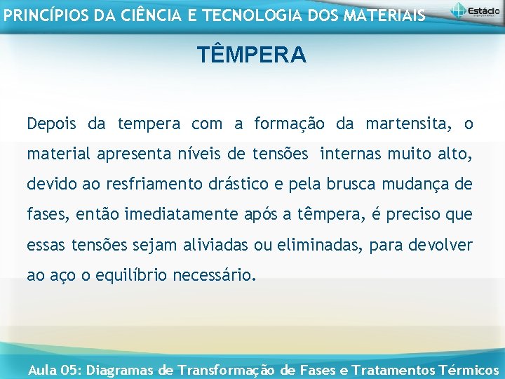 PRINCÍPIOS DA CIÊNCIA E TECNOLOGIA DOS MATERIAIS TÊMPERA Depois da tempera com a formação