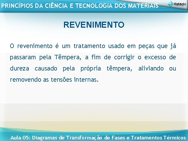 PRINCÍPIOS DA CIÊNCIA E TECNOLOGIA DOS MATERIAIS REVENIMENTO O revenimento é um tratamento usado