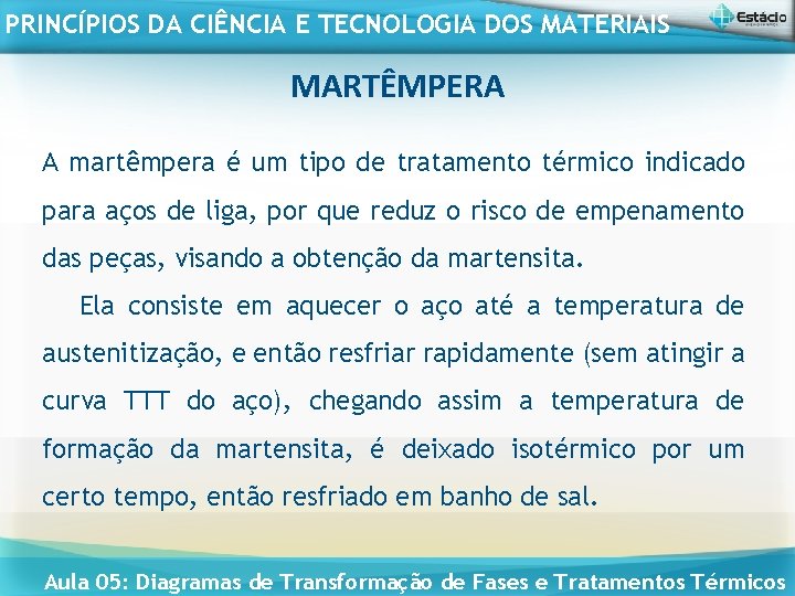 PRINCÍPIOS DA CIÊNCIA E TECNOLOGIA DOS MATERIAIS MARTÊMPERA A martêmpera é um tipo de